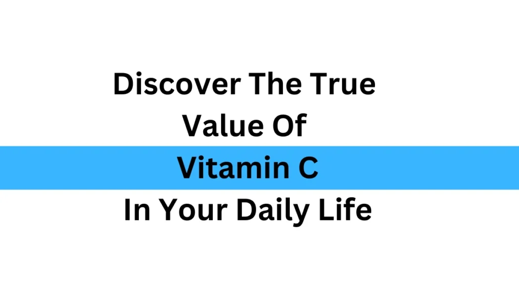 Discover The True Value Of Vitamin C In Your Daily Life